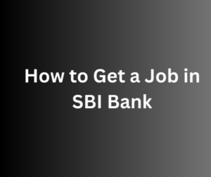 How to Get a Job in SBI Bank